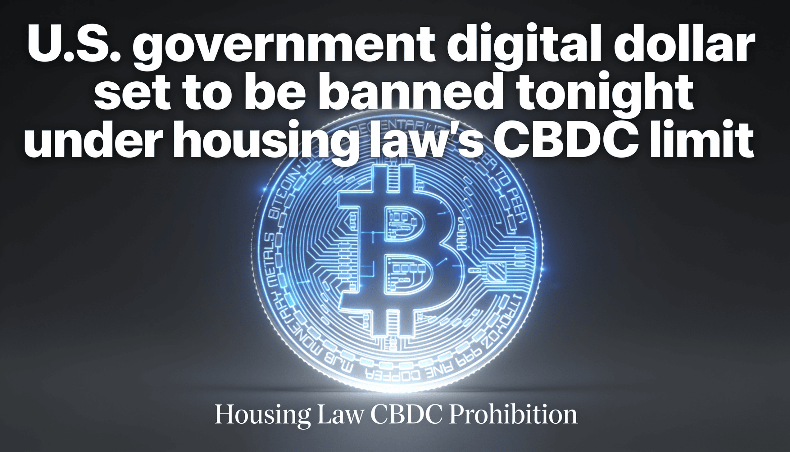 Housing Bill Clause Could Kill U.S. Central Bank Digital Currency Plans
